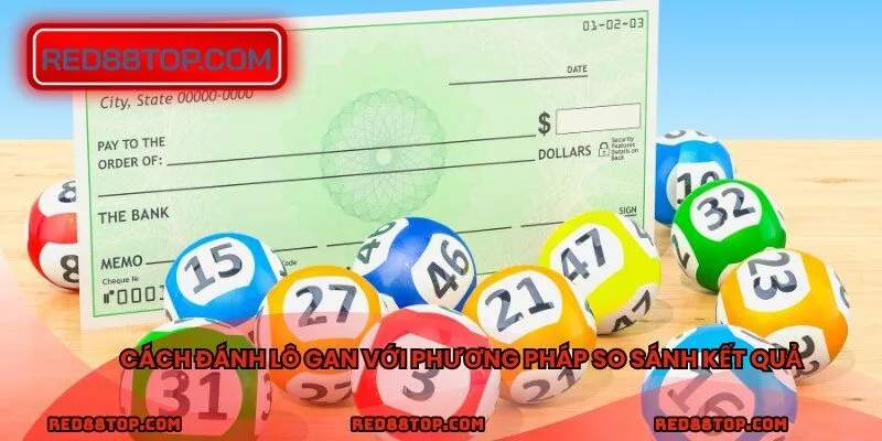 Cách đánh lô gan với phương pháp so sánh kết quả