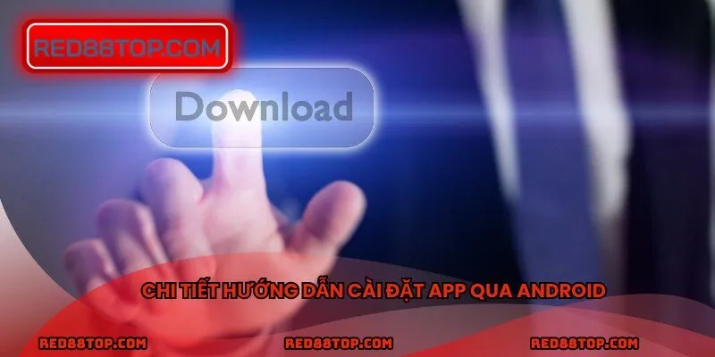 Chi tiết hướng dẫn cài đặt app qua Android