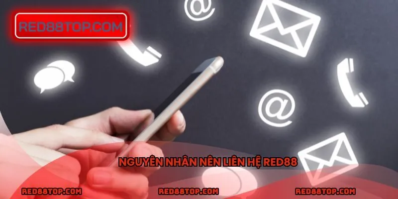 Nguyên nhân nên liên hệ Red88