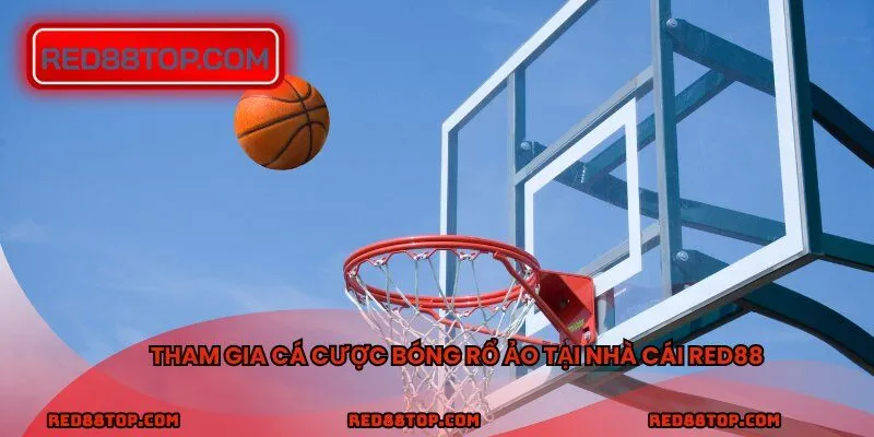 Tham gia cá cược bóng rổ ảo tại nhà cái RED88