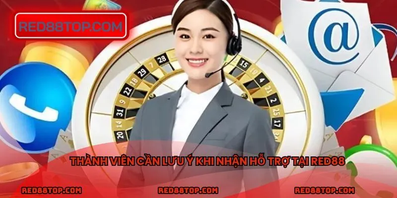 Thành viên cần lưu ý khi nhận hỗ trợ tại RED88