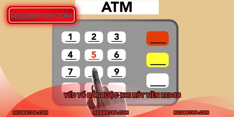 Yếu tố bắt buộc khi rút tiền RED88